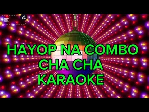HAYOP NA COMBO CHA CHA KARAOKE ❤️❤️❤️