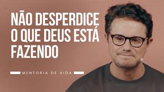 Não desperdice o que Deus está fazendo | Mentoria de vida | Deive Leonardo