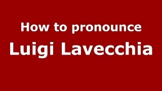How to pronounce Luigi Lavecchia