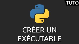 Tutoriel Python - créer un exécutable