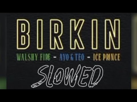 Ayo & Teo - BIRKIN (ft. Walshy Fire and Ice Prince) (Slowed)