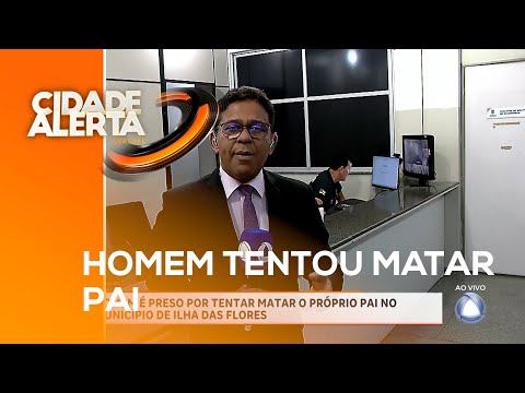 Homem é preso por tentar matar o próprio pai no município de Ilha das Flores   Cidade Alerta