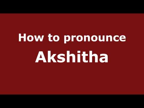 How to Pronounce Akshitha - PronounceNames.com