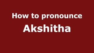 How to pronounce Akshitha