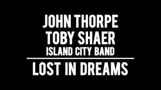 Lost In Dreams | John Thorpe &amp; Toby Shaer