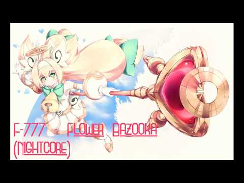 F-777 - Flower Bazooka (Nightcore)