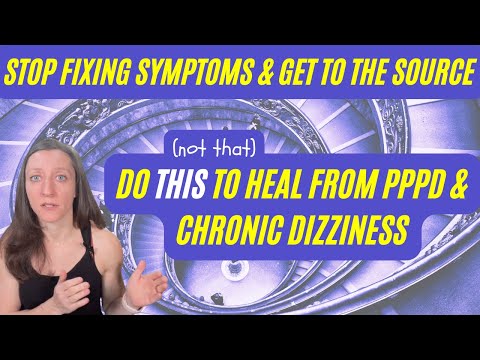 Do THIS to heal from PPPD and chronic dizziness (stop focusing on symptoms and get to the source!)