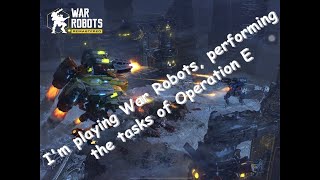 I'm playing War Robots, performing the tasks of Operation E