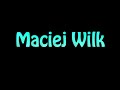 Learn How To Pronounce Maciej Wilk