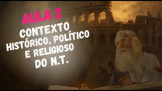 TEOLOGIA BÍBLICA DO N.T./ESCRITOS JOANINOS (AULA 2: CONTEXTO HISTÓRICO, POLÍTICO E RELIGIOSO DO N.T)