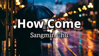 Download lagu How Come - Sangmin Chu (Lyrics Rom/Eng/Indo) mp3