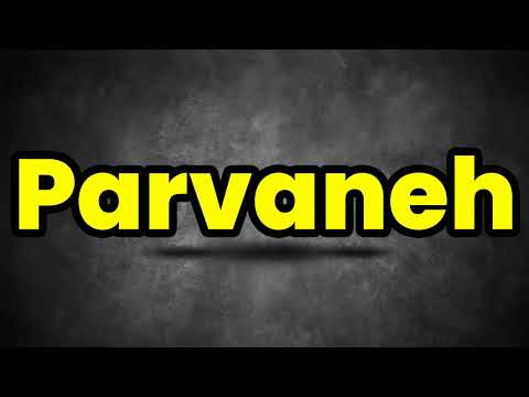 How To Pronounce Parvaneh? (CORRECTLY) Meaning & Pronunciation