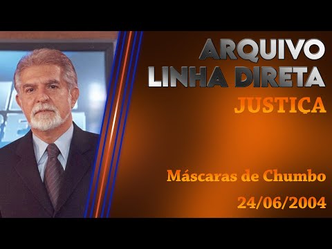 Linha Direta - Justiça: Máscaras de Chumbo