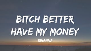 Rihanna - Bitch Better Have My Money (Lyrics) don&#39;t act like you forgot I call the shots shots shots