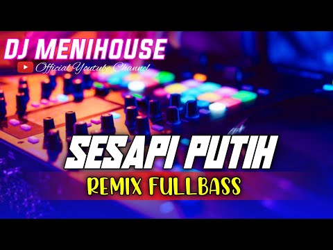 DJ SESAPI PUTIH - DJ MENIHOUSE