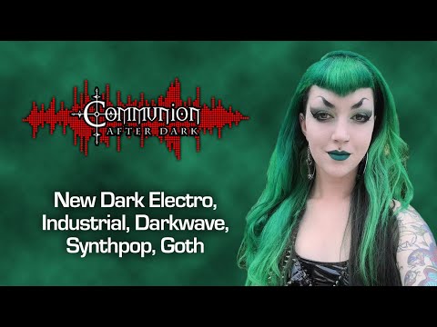 Communion After Dark 06/27/2023 - Dark Alternative, Industrial, EBM, Gothic, Synthpop Music