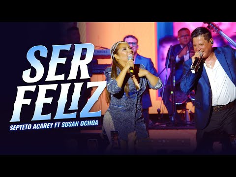 Septeto Acarey , Susan Ochoa - Ser Feliz ( En Vivo 10 Aniversario)