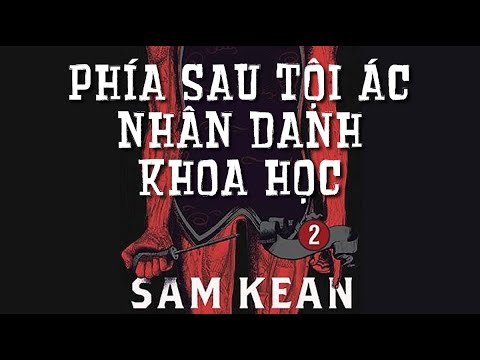 [Sách Nói] Phía Sau Tội Ác Nhân Danh Khoa Học - Tập 2 - Chương 1 | Sam Kean