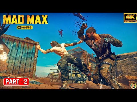 MAD MAX - Gameplay Walkthrough PART 2 [ 4K 60FPS PC ] - No Commentary ( FULL GAME )