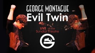 George Montague - Evil Twin (Live)