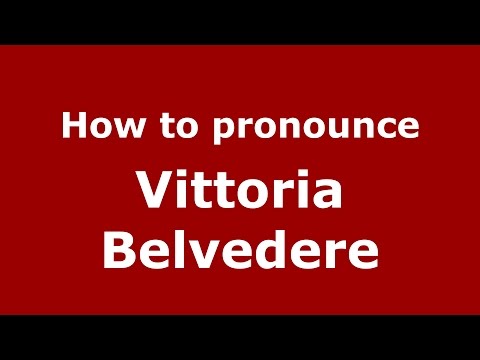 How to pronounce Vittoria Belvedere (Italian/Italy)  - PronounceNames.com