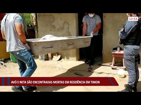 Avó e neta são encontradas mortas em residência na cidade de Timon 19 07 2021