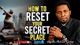 HOW TO RESET YOUR SECRET PLACE By Apostle Michael Orokpo