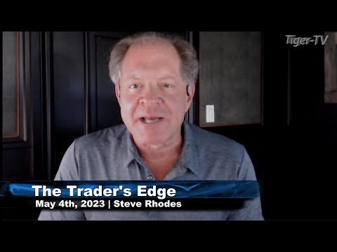 May 4th, The Trader's Edge with Steve Rhodes on TFNN - 2023