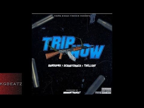 Bandup Nu x DC Baby Draco x Trell Sav - Trip Now [Prod. By MMMOnThaBeat] [New 2017]