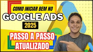 Passo A Passo Completo 2025 | Google Ads P/ Iniciantes Como Anunciar No Google Ads 2025