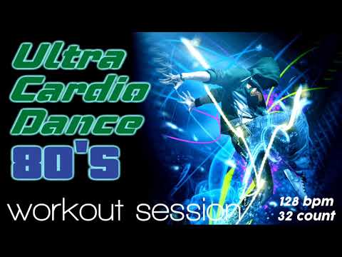 Ultra Cardio Dance 80S Hits Session for Fitness & Workout - 128 BPM / 32 Count