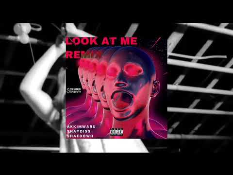 LOOK AT ME REMIX - Akkimwaru X Shaydiss X Shaedowh
