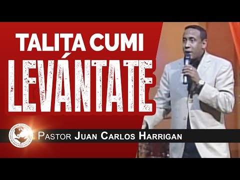 Talita Cumi ¡Levántate! - Pastor Juan Carlos Harrigan