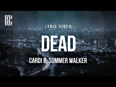 Cardi B (feat. Summer Walker) - Dead | Lyrics