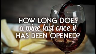 How Long Does Wine Last Once It's Opened