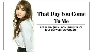 Lee Si Eun – That Day You Came To Me [Han|Rom|Eng] Lyrics Just Between Lovers/Rain or Shine OSTPart4