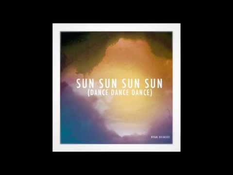 Ryan Dilmore // Sun Sun Sun Sun (Dance Dance Dance)