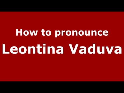 How to pronounce Leontina Vaduva (Romanian/Romania)  - PronounceNames.com