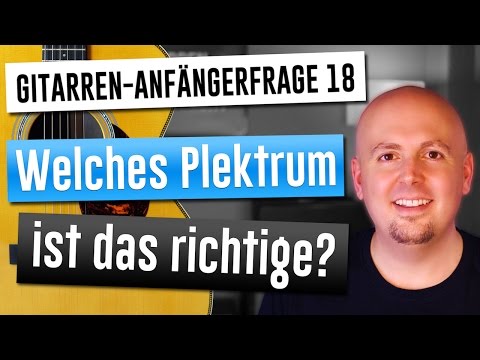 Gitarre lernen - Gitarre für Anfänger - 18. Welches Plektrum ist das richtige?