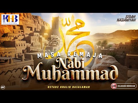 Sirah Nabawiyah: The Adolescence of the Prophet Muhammad ﷺ | Khalid Basalamah