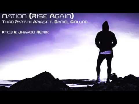 Third Party & Arias Ft. Daniel Gidlund -Nation (Rise Again) (Knob & Jharoo Remix )