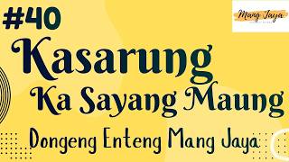 Download lagu KASARUNG KA SAYANG MAUNG 40, Dongeng Enteng Mang Jaya, Carita Sunda @MangJaya mp3