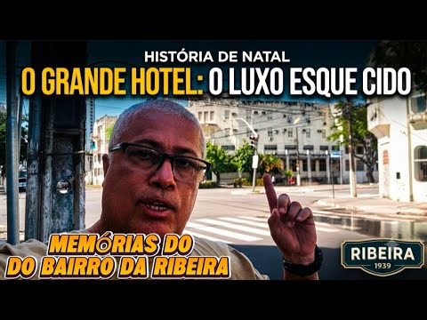 Natal RN O Grande Hotel: O Luxo Esquecido da Ribeira 