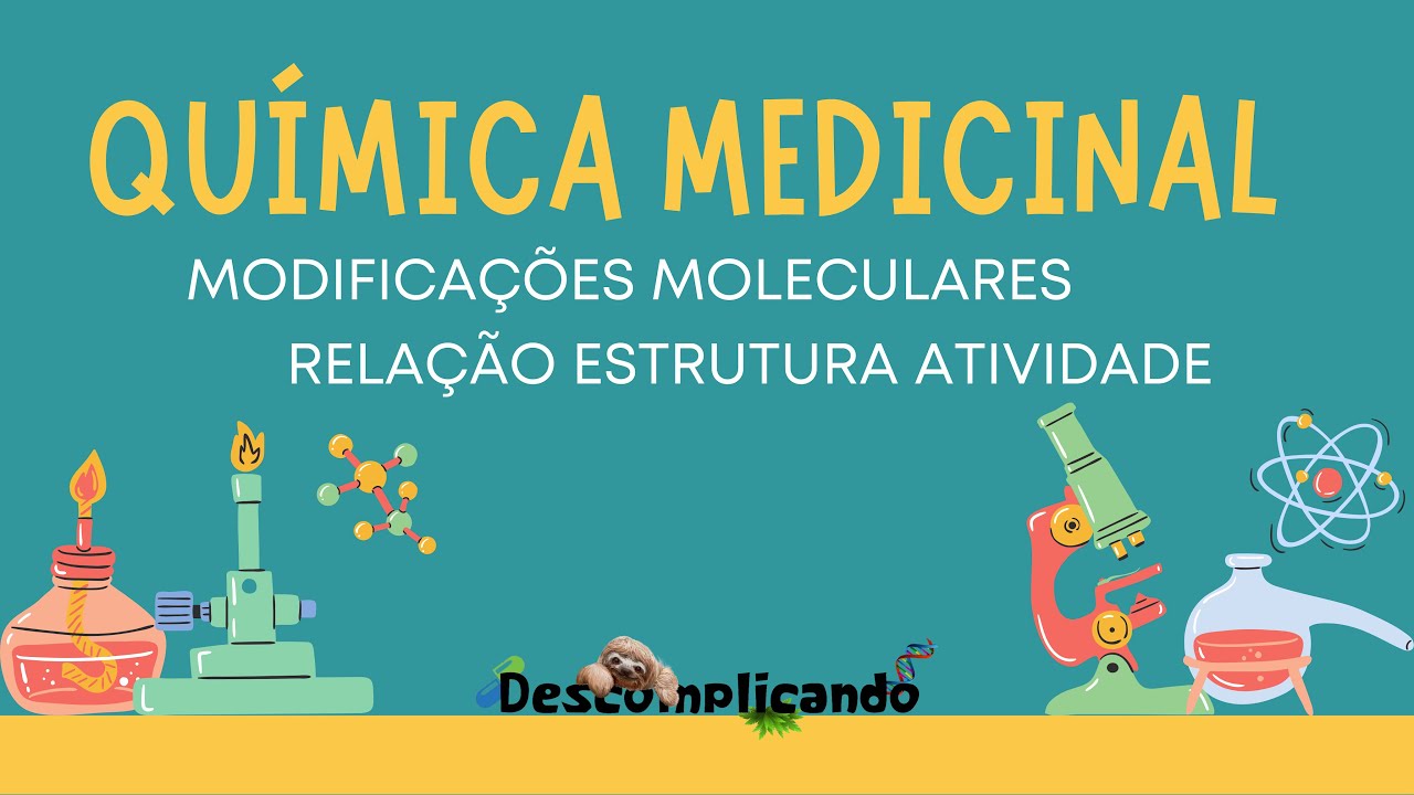 Quimica Medicinal - modificações moleculares e Relação Estrutura Atividade (SAR) dos fármacos.