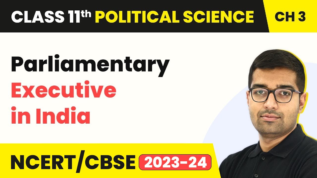 Parliamentary Executive in India - Executive | Class 11 Political Science Chapter 3 | NCERT 2024-25