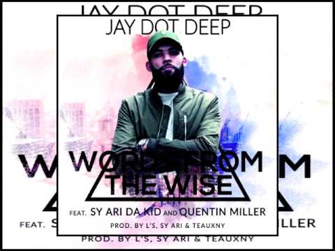 Jay Dot Deep - Words From The Wise (Feat. Sy Ari Da Kid & Quentin Miller)