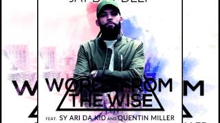 Jay Dot Deep - Words From The Wise (Feat. Sy Ari Da Kid & Quentin Miller)