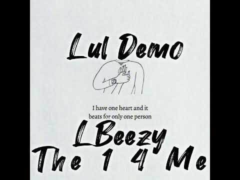 Lul Demo x LBeezy - The 1 4 Me