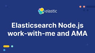 Elasticsearch Node.js work-with-me and AMA