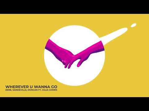 Zerb, Sandeville, Duncan - Wherever U Wanna Go (feat. Julia Gomes)